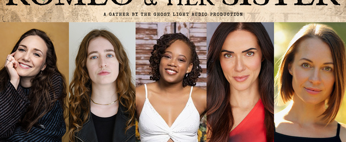 ROMEO & HER SISTER Audio Drama to be Presented by Gather by the Ghost Light