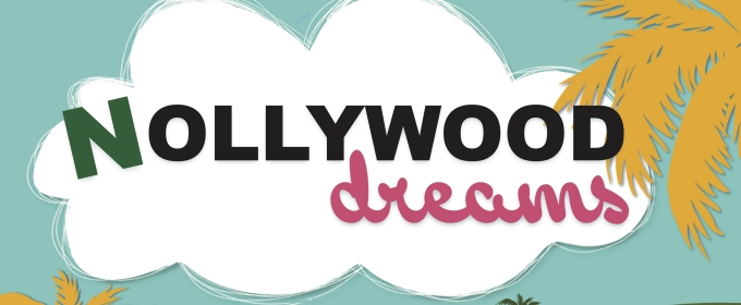 freeFall Theatre to Wrap Up 2023/2024 Season With NOLLYWOOD DREAMS