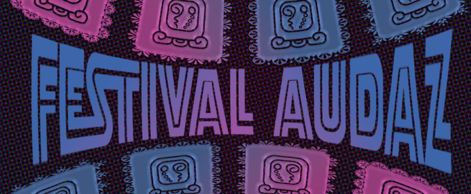Teatro Audaz to Present FESTIVAL AUDAZ: A Celebration of New Works and Community Voices