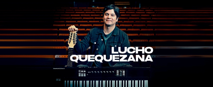 LUCHO QUEQUEZANA Comes to Gran Teatro Nacional