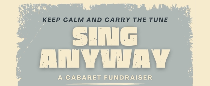 SING ANYWAY CABARET - A Night Of Music Supporting Immigrant Services In The DMV