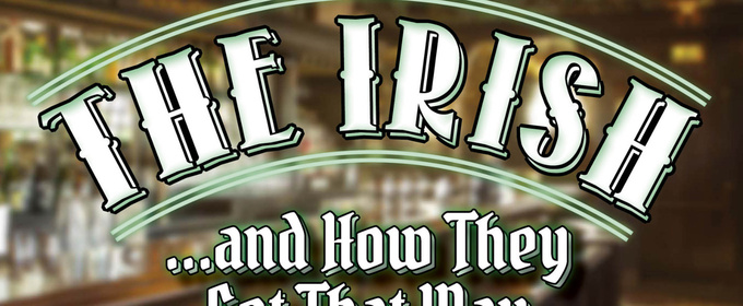 THE IRISH...AND HOW THEY GOT THAT WAY Set for March Run at Music Theatre of CT