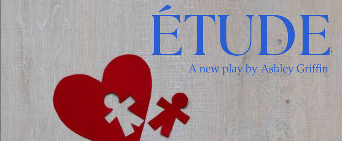 ÉTUDE By Ashley Griffin To Have World Premiere Workshop Production At The Tank