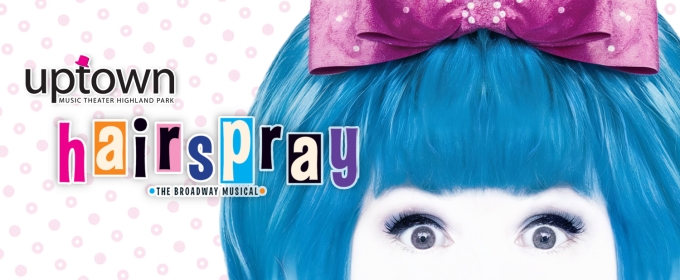 Cast and Creatives Set For Uptown Music Theater's HAIRSPRAY