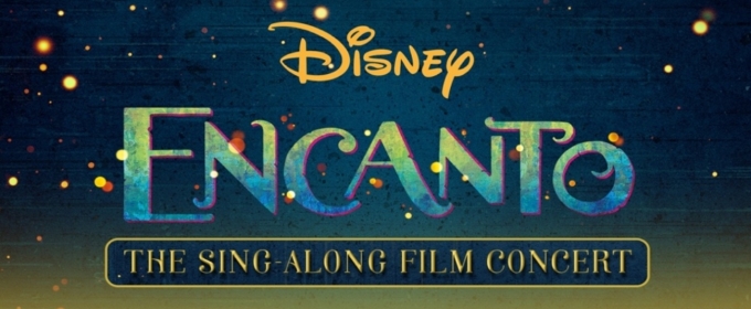 ENCANTO: THE SING-ALONG FILM CONCERT is Coming to The Eisemann Center