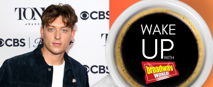 Wake Up With BroadwayWorld May 14, 2025