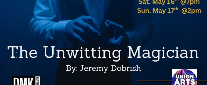 THE UNWITTING MAGICIAN Will Come to Union Arts Center