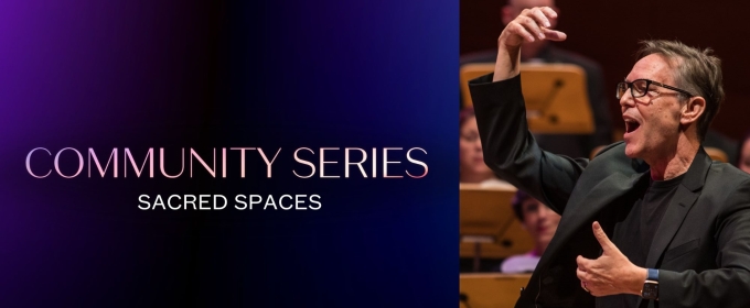 Los Angeles Master Chorale to Launch COMMUNITY SERIES: SACRED SPACES CONCERT SERIES