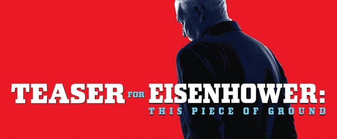 Video: Watch the Teaser Trailer for EISENHOWER: THIS PIECE OF GROUND