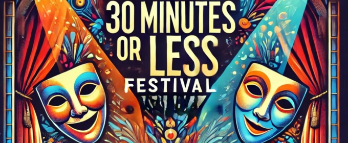 THE 30 MINUTES OR LESS FESTIVAL Kicks Off This Week