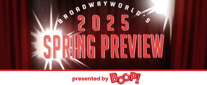 BroadwayWorld's 2025 Spring Preview