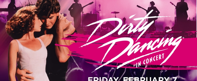 DIRTY DANCING IN CONCERT Comes to the Weidner in 2025