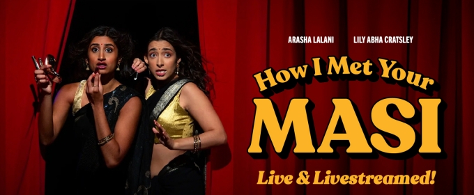 Comedic Duo Arasha Lalani & Lily Abha Cratsley Announce Debut HOW I MET YOUR MASI Show With Dynasty Typewriter