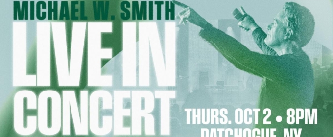 MICHAEL W. SMITH – LIVE IN CONCERT Comes to Patchogue Theatre This Fall