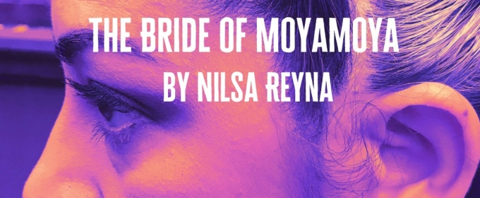 Nilsa Reyna's THE BRIDE OF MOYAMOYA Set for Under Construction Slam Fest 4