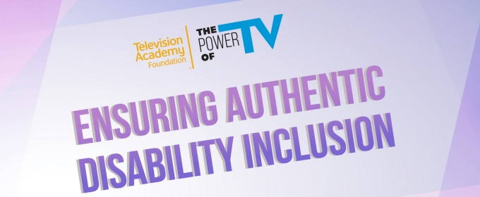 The Television Academy Foundation to Present 'The Power of TV: Ensuring Authentic Disability Inclusion'