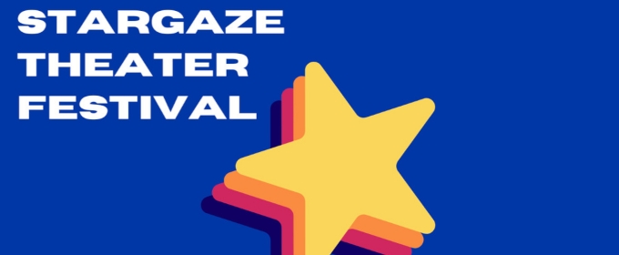 STARGAZE THEATER FESTIVAL to Feature Five Original Short Plays