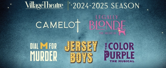 CAMELOT, THE COLOR PURPLE, and More Set For Village Theatre's 2024-2025 Mainstage Season
