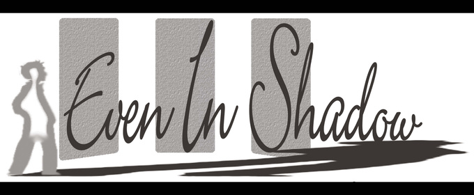 Licensing Now Available For The Original Musical EVEN IN SHADOW