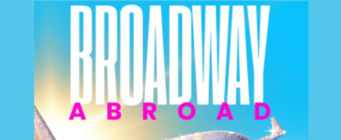 BROADWAY ABROAD Will Come To The Laurie Beechman Theatre