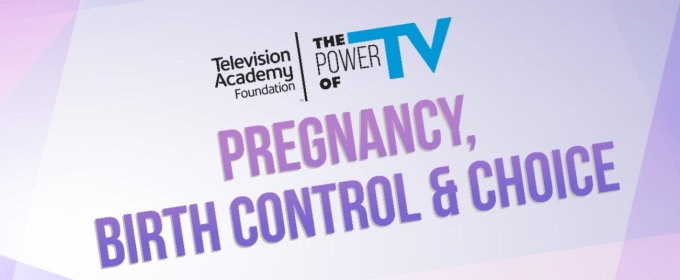 Television Academy Foundation to Present ‘The Power of TV: Pregnancy, Birth Control and Choice’