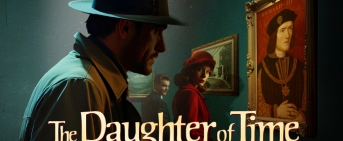 THE DAUGHTER OF TIME Begins Performance at Charing Cross Theatre This July