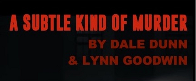 New Mexico Actors Lab Premieres Local Playwright Dale Dunn's A SUBTLE KIND OF MURDER