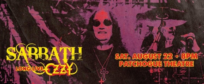 SABBATH: LONG LIVE OZZY Comes to the Patchogue Theatre