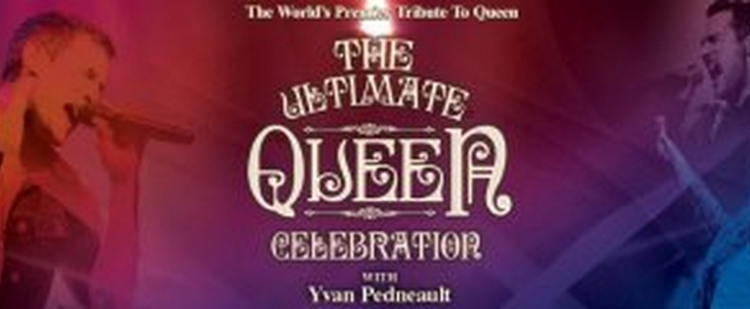 THE ULTIMATE QUEEN CELEBRATION With Lead Vocalist Yvan Pendault Comes To Jacksonville Center For The Performing Arts 