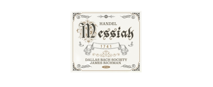 Dallas Bach Society to Continue Masterworks Series With 1741 Version Of Messiah & Messiah Sing-Along