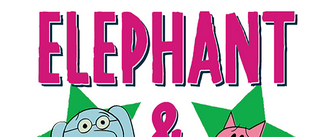 ELEPHANT & PIGGIE'S 'WE ARE IN A PLAY!' Comes to Playhouse on Park