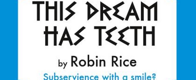 Robin Rice's THIS DREAM HAS TEETH to Open At The Tank in July
