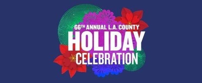 L.A. COUNTY HOLIDAY CELEBRATION Returns December 24 For Its 66th Year At The Music Center