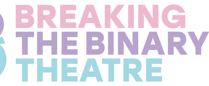 Breaking the Binary Theatre Launches New Partnership Program BTB ACROSS AMERICA