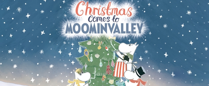 CHRISTMAS COMES TO MOOMIN VALLEY Comes to Jacksons Lane in December