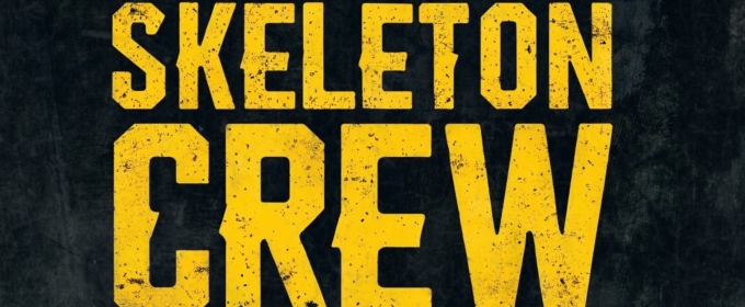 The Circuit Playhouse Presents the Regional Premiere of SKELETON CREW