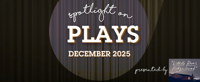 Spotlight on Plays: December 2025
