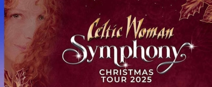 CELTIC WOMAN Brings Symphony Christmas Tour To Charleston Gaillard Center In 2025