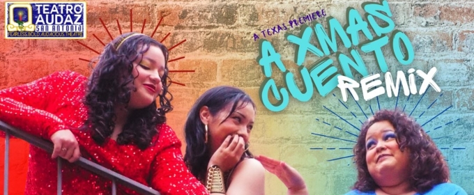 Teatro Audaz Presents The Texas Premiere Of A XMAS CUENTO REMIX