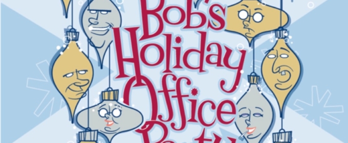 BOB'S HOLIDAY OFFICE PARTY Comes to The Odyssey Theatre