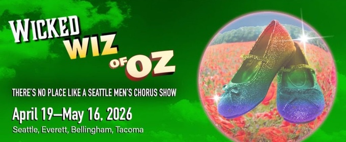 Seattle Men’s Chorus Will Perform WICKED WIZ OF OZ