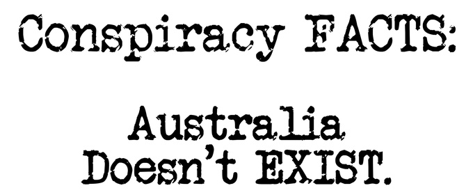 CONSPIRACY FACTS - AUSTRALIA DOESN'T EXIST to Make South Australian Premiere at Adelaide Fringe