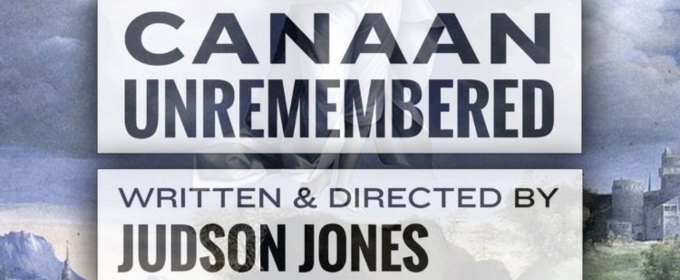 CANAAN UNREMEMBERED World Premiere is Coming to Theatre East