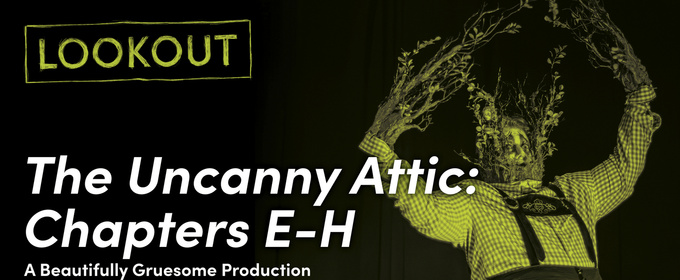 THE UNCANNY ATTIC: CHAPTERS E-H is Coming to Steppenwolf