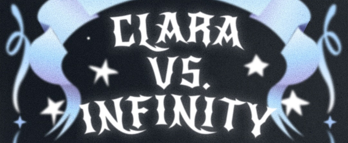 CLARA VS. INFINITY To Play April Run At Zephyr Theatre In Los Angeles