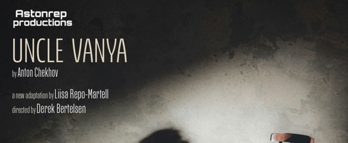 UNCLE VANYA U.S. Premiere Adaptation By Liisa Repo-Martell To Play AstonRep Productions