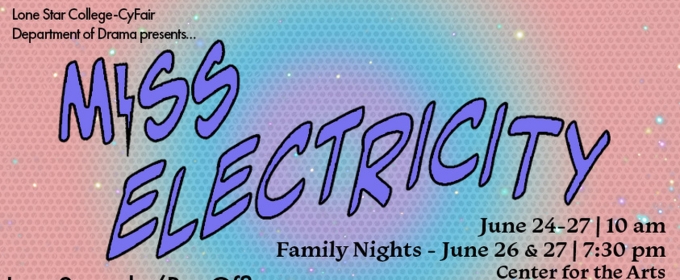 Lone Star College-CyFair's Drama Department to Present MISS ELECTRICITY