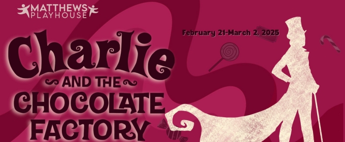 CHARLIE AND THE CHOCOLATE FACTORY to be Presented at Matthews Playhouse