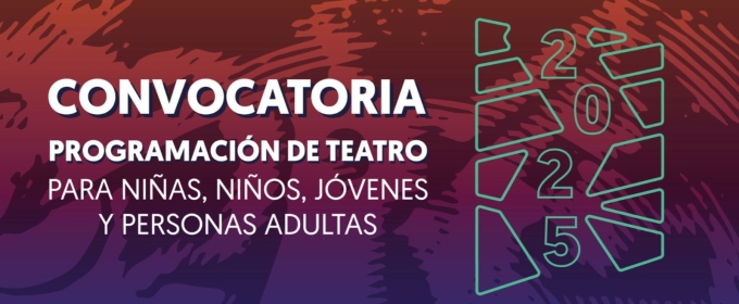 Convocatoria Para Integrar La Programación De Teatro Para Adultos Y De Teatro Para Niñas, Niños Y Jóvenes 2025 Extiende Su Territorio