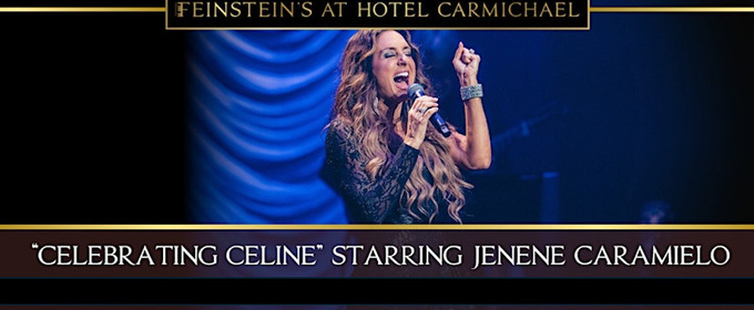 Jenene Caramielo Brings CELEBRATING CELINE To Feinstein’s At Hotel Carmichael